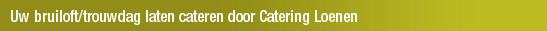 Uw bruiloft/trouwdag laten cateren door Catering Loenen